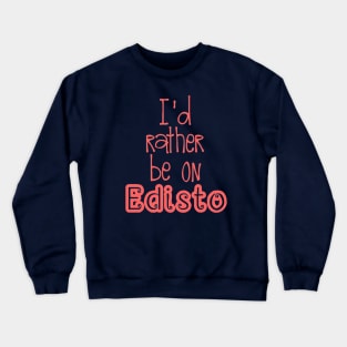 Rather be on Edisto Crewneck Sweatshirt